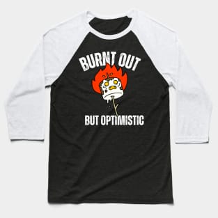 Burnt Out But Optimistic Baseball T-Shirt